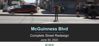 The first slide of the presentation for McGuinness Blvd, Complete Street Redesign, June 30th, 2022.  People crossing the street without a crosswalk at Freeman St and McGuinness Blvd as cars blur by.